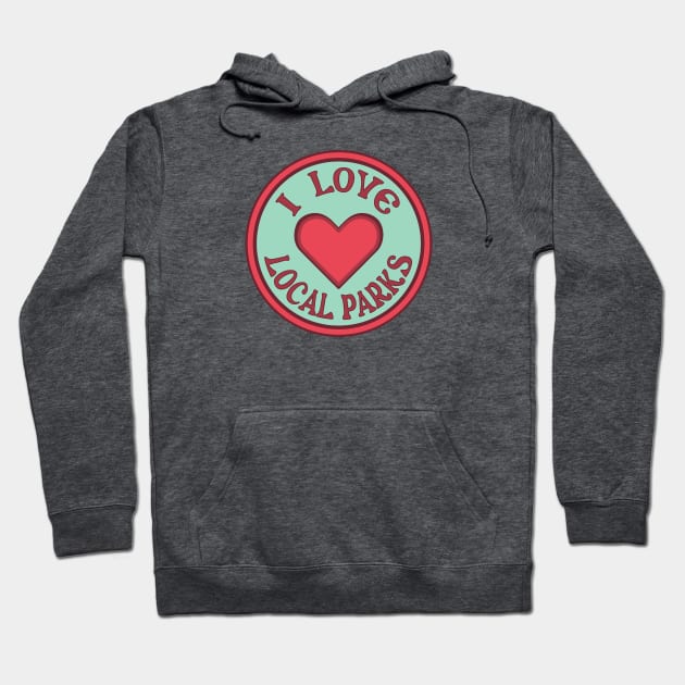 I Love Local parks Hoodie by Spatium Natura